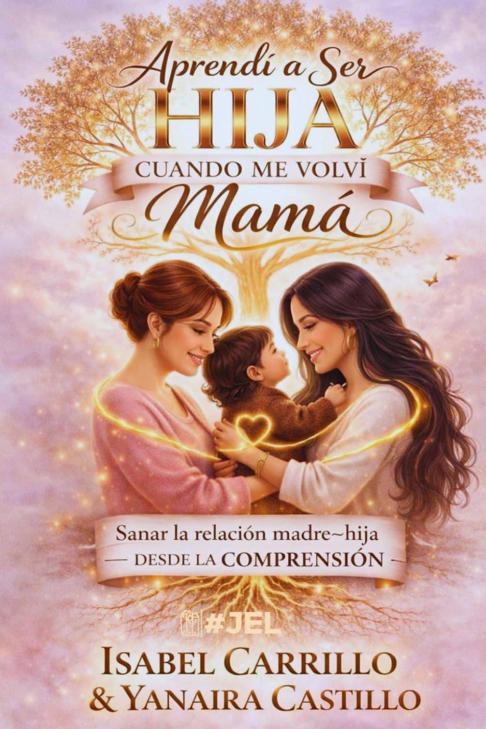 Portada del libro Aprendí a Ser Hija Cuando Me Volví Mamá